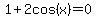 1%2B2cos%28x%29=0