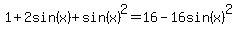 1%2B2sin%28x%29%2Bsin%28x%29%5E2+=+16-16sin%28x%29%5E2%29