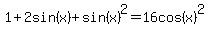 1%2B2sin%28x%29%2Bsin%28x%29%5E2+=+16cos%28x%29%5E2%29