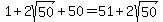 1%2B2sqrt%2850%29%2B50=51%2B2sqrt%2850%29
