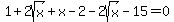 1%2B2sqrt%28x%29%2Bx-2-2sqrt%28x%29-15=0