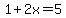 1%2B2x=5