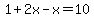 \"1%2B2x-x=10\"