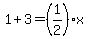1%2B3=%281%2F2%29x