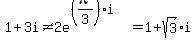 1%2B3i+%3C%3E+2e%5E%28%28pi%2F3%29%2Ai%29+=+1%2B+sqrt%283%29%2Ai