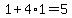 1%2B4%2A1=5