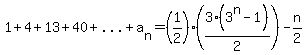 1%2B4%2B13%2B40%2B%22...%22%2Ba%5Bn%5D=%281%2F2%29%283%283%5En-1%29%2F2%29-n%2F2