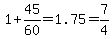 1%2B45%2F60=1.75=7%2F4