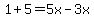 1%2B5=5x-3x