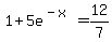 1%2B5e%5E%28-x%29=12%2F7