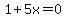 1%2B5x=0