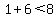 1%2B6%3C8