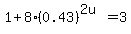 1%2B8%280.43%29%5E%282u%29+=+3