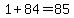 1%2B84=85
