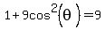 1%2B9cos%5E2%28theta%29=9