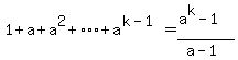 1%2Ba%2Ba%5E2%2B%22%22%2A%22%22%2A%22%22%2A%22%22%2Ba%5E%28k-1%29=%28a%5Ek-1%29%2F%28a-1%29