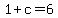 1%2Bc+=+6