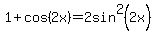 1%2Bcos%282x%29+=+2sin%5E2%282x%29