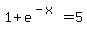 1%2Be%5E%28-x%29=5