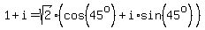 1%2Bi=sqrt%282%29%28cos%2845%5Eo%29%2Bi%2Asin%2845%5Eo%29%29