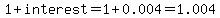 1%2Binterest=1%2B0.004=1.004