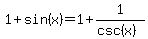 1%2Bsin%28x%29+=+1%2B1%2F%28csc%28x%29%29
