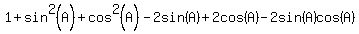 1%2Bsin%5E2%28A%29%2Bcos%5E2%28A%29-2sin%28A%29%2B2cos%28A%29-2sin%28A%29cos%28A%29
