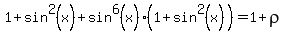 1%2Bsin%5E2%28x%29%2Bsin%5E6%28x%29%281%2Bsin%5E2%28x%29%29+=+1+%2B+rho