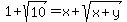 1%2Bsqrt%2810%29=x%2Bsqrt%28x%2By%29