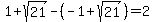 1%2Bsqrt%2821%29-%28-1%2Bsqrt%2821%29%29=2