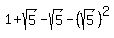 1%2Bsqrt%285%29-sqrt%285%29-%28sqrt%285%29%29%5E2