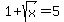 1%2Bsqrt%28x%29=5