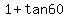 1%2Btan60