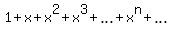 1%2Bx%2Bx%5E2%2Bx%5E3%2B+ellipsis++%2Bx%5En%2B+ellipsis