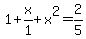 1%2Bx%2F1%2Bx%5E2=2%2F5