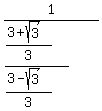 1%2F%28%28%283%2Bsqrt%283%29%29%2F3%29%2F%28%283-sqrt%283%29%29%2F3%29%29