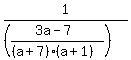 1%2F%28%28%283a-7%29%2F%28%28a%2B7%29%2A%28a%2B1%29%29%29%29