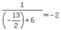 1%2F%28%28-13%2F2%29%2B6%29+=+-2