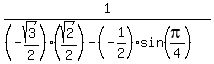 1%2F%28%28-sqrt%283%29%2F2%29%28sqrt%282%29%2F2%29-%28-1%2F2%29sin%28pi%2F4%29%29