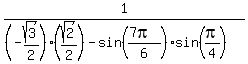 1%2F%28%28-sqrt%283%29%2F2%29%28sqrt%282%29%2F2%29-sin%28%287pi%29%2F6%29sin%28pi%2F4%29%29