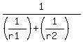 \"1%2F%28%281%2F%28r1%29%29+%2B+%281%2F%28r2%29%29%29\"