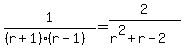 1%2F%28%28r%2B1%29%28r-1%29%29=2%2F%28r%5E2%2Br-2%29