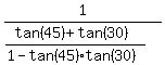1%2F%28%28tan%2845%29%2Btan%2830%29%29%2F%281-tan%2845%29tan%2830%29%29%29