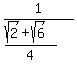 1%2F%28++%28sqrt%282%29%2Bsqrt%286%29%29%2F4++%29