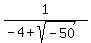 1%2F%28-4+%2B+sqrt%28-50%29%29