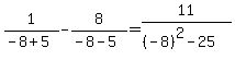 1%2F%28-8%2B5%29+-+8%2F%28-8-5%29+=+11%2F%28%28-8%29%5E2-25%29
