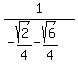 1%2F%28-sqrt%282%29%2F4-sqrt%286%29%2F4%29