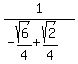 1%2F%28-sqrt%286%29%2F4%2Bsqrt%282%29%2F4%29