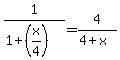 1%2F%281%2B%28x%2F4%29%29=+4%2F%284%2Bx%29