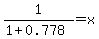 1%2F%281%2B0.778%29+=+x